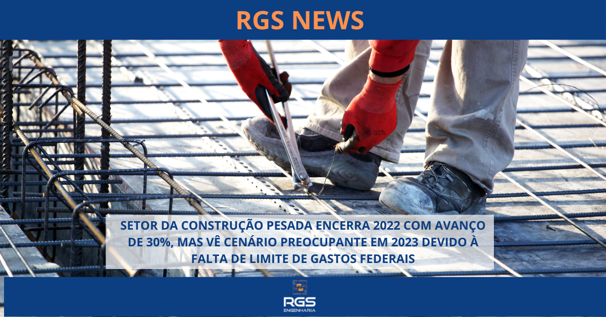 SETOR DA CONSTRUÇÃO PESADA ENCERRA 2022 COM AVANÇO DE 30%, MAS VÊ CENÁRIO PREOCUPANTE EM 2023 DEVIDO À FALTA DE LIMITE DE GASTOS FEDERAIS