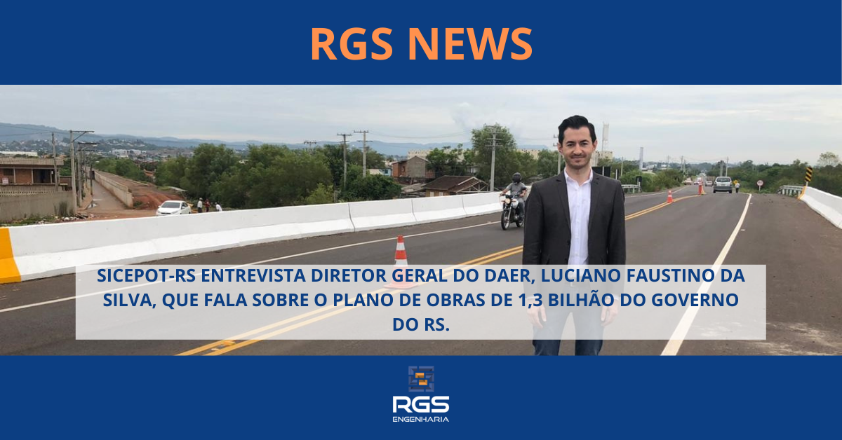 SICEPOT-RS ENTREVISTA DIRETOR GERAL DO DAER, LUCIANO FAUSTINO DA SILVA, QUE FALA SOBRE O PLANO DE OBRAS DE 1,3 BILHÃO DO GOVERNO DO RS.