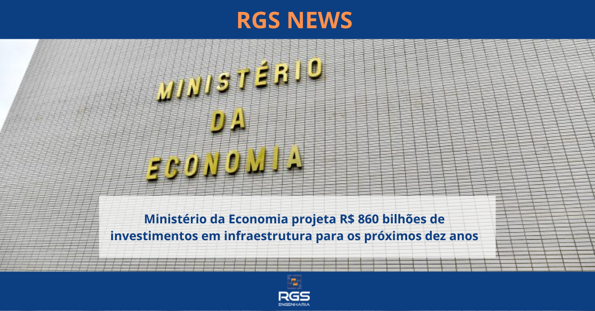 Ministério da Economia projeta R$ 860 bilhões de investimentos em infraestrutura para os próximos dez anos