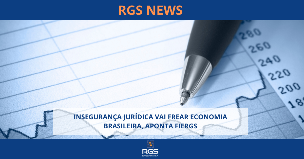 INSEGURANÇA JURÍDICA VAI FREAR ECONOMIA BRASILEIRA, APONTA FIERGS