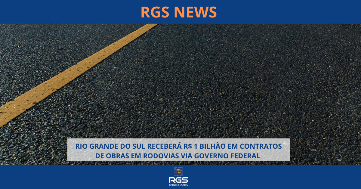 RIO GRANDE DO SUL RECEBERÁ R$ 1 BILHÃO EM CONTRATOS DE OBRAS EM RODOVIAS VIA GOVERNO FEDERAL