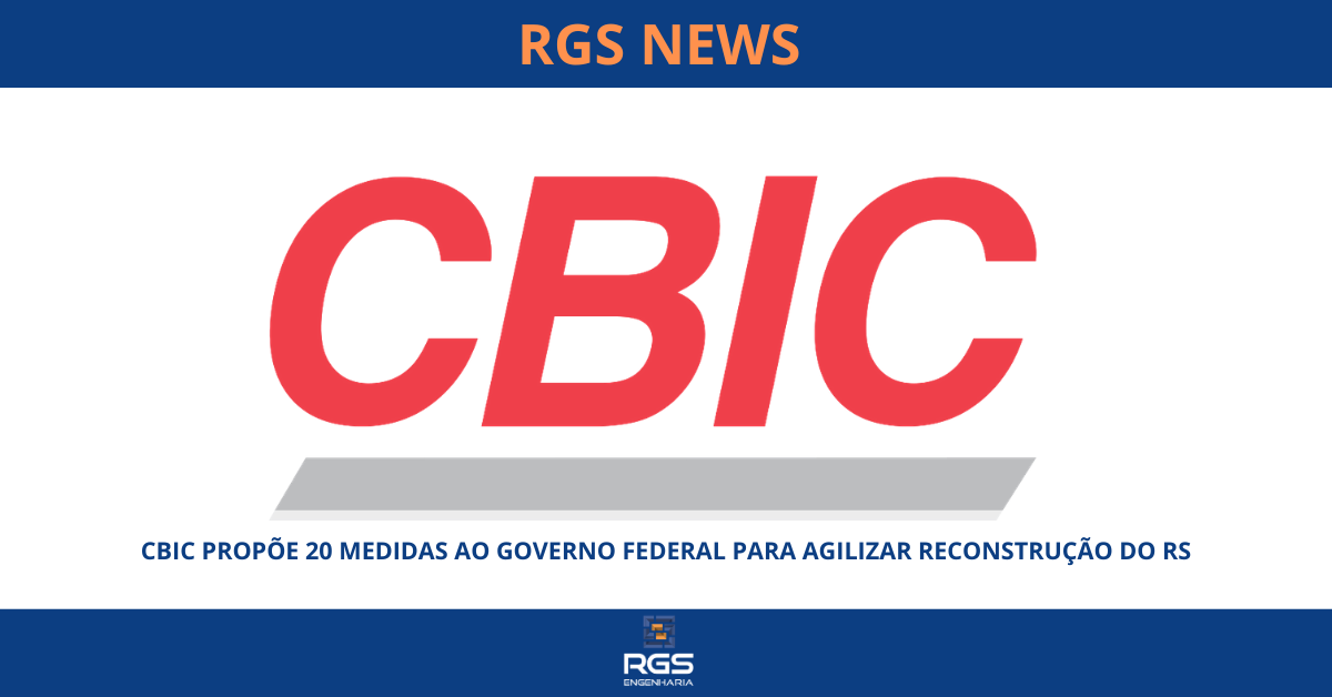 CBIC PROPÕE 20 MEDIDAS AO GOVERNO FEDERAL PARA AGILIZAR RECONSTRUÇÃO DO RS