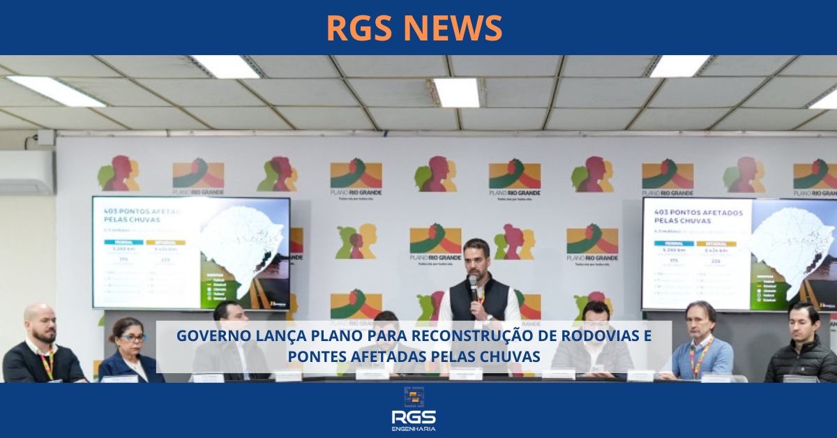 GOVERNO LANÇA PLANO PARA RECONSTRUÇÃO DE RODOVIAS E PONTES AFETADAS PELAS CHUVAS