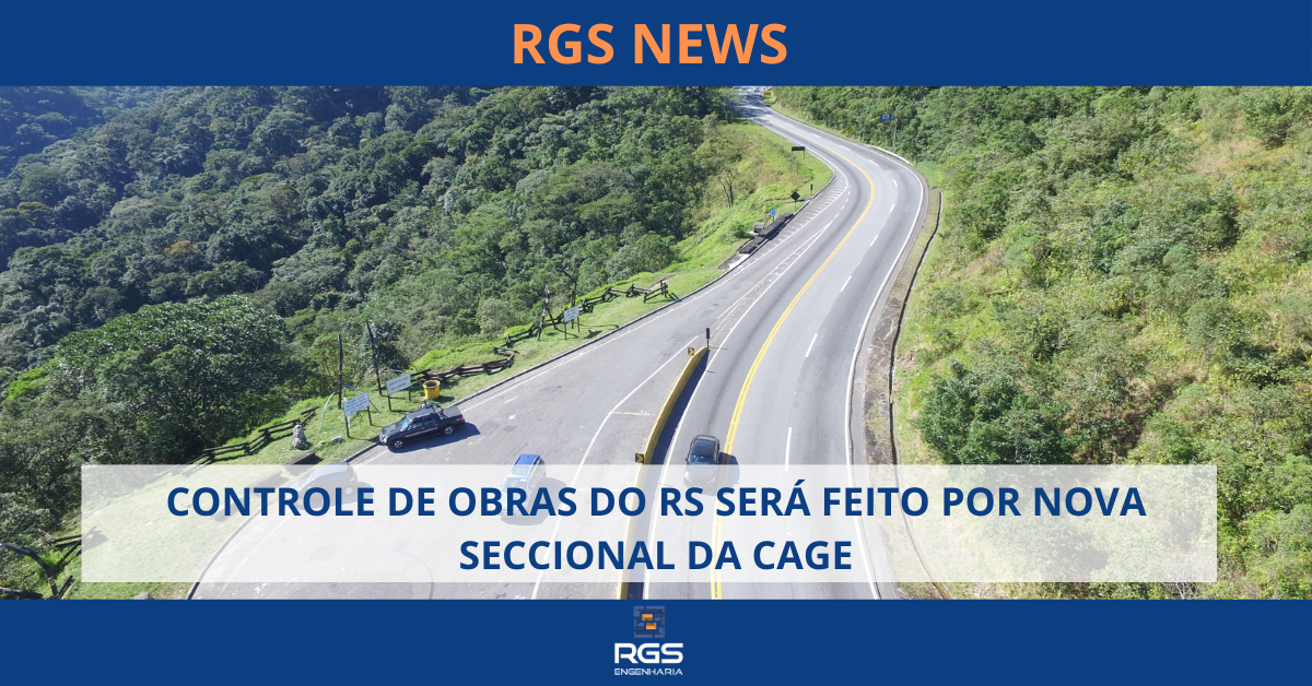 CONTROLE DE OBRAS DO RS SERÁ FEITO POR NOVA SECCIONAL DA CAGE