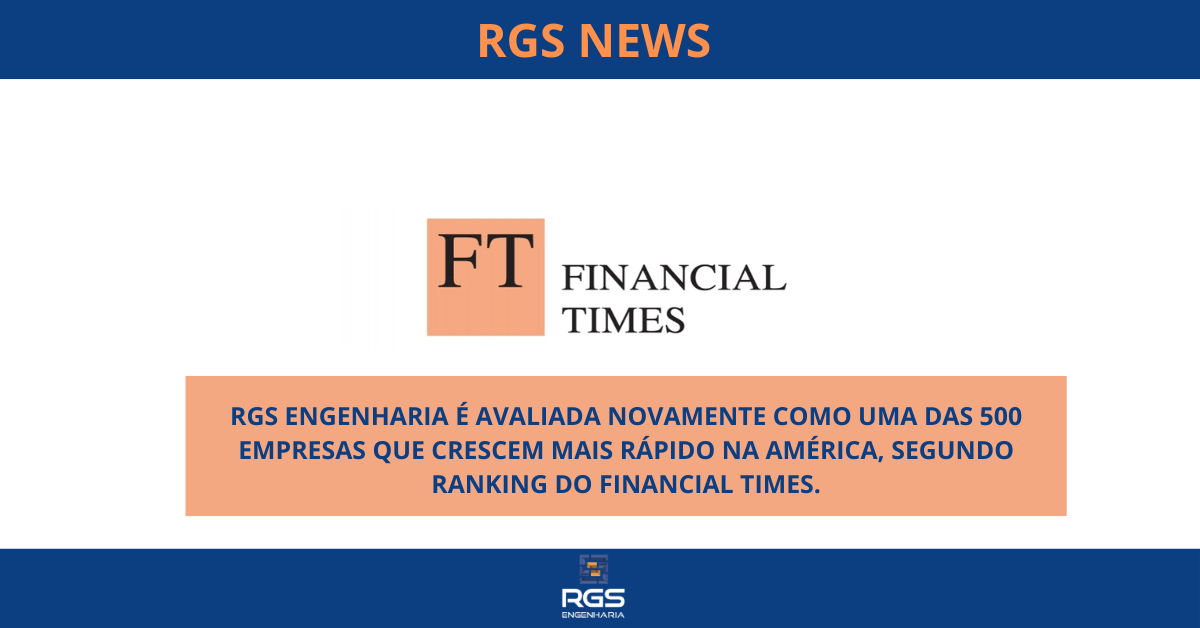 RGS ENGENHARIA É AVALIADA NOVAMENTE COMO UMA DAS 500 EMPRESAS QUE CRESCEM MAIS RÁPIDO NA AMÉRICA, SEGUNDO RANKING DO FINANCIAL TIMES.