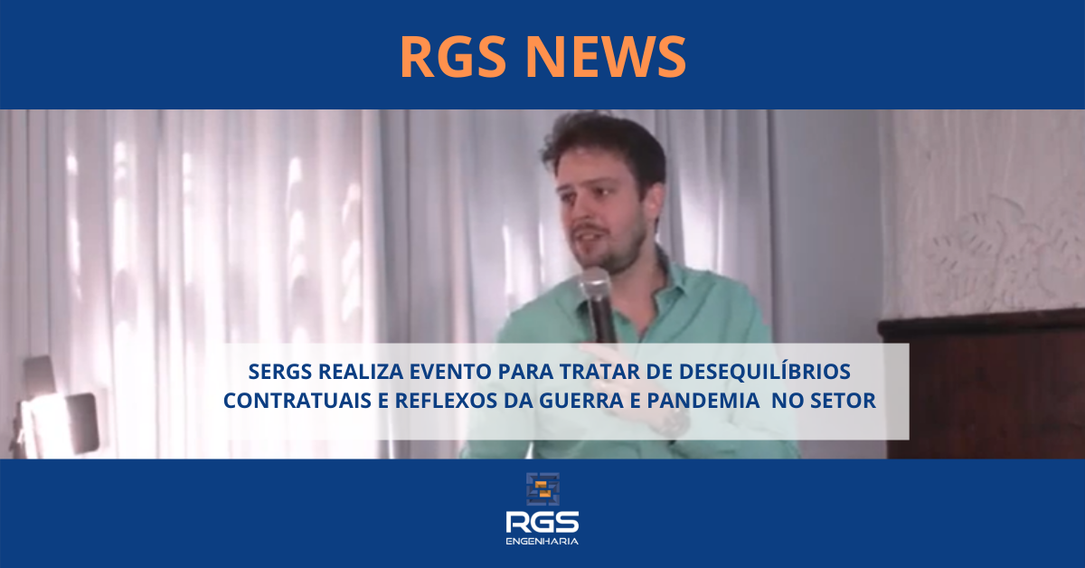 SERGS REALIZA EVENTO PARA TRATAR DE DESEQUILÍBRIOS CONTRATUAIS E REFLEXOS DA GUERRA E PANDEMIA NO SETOR