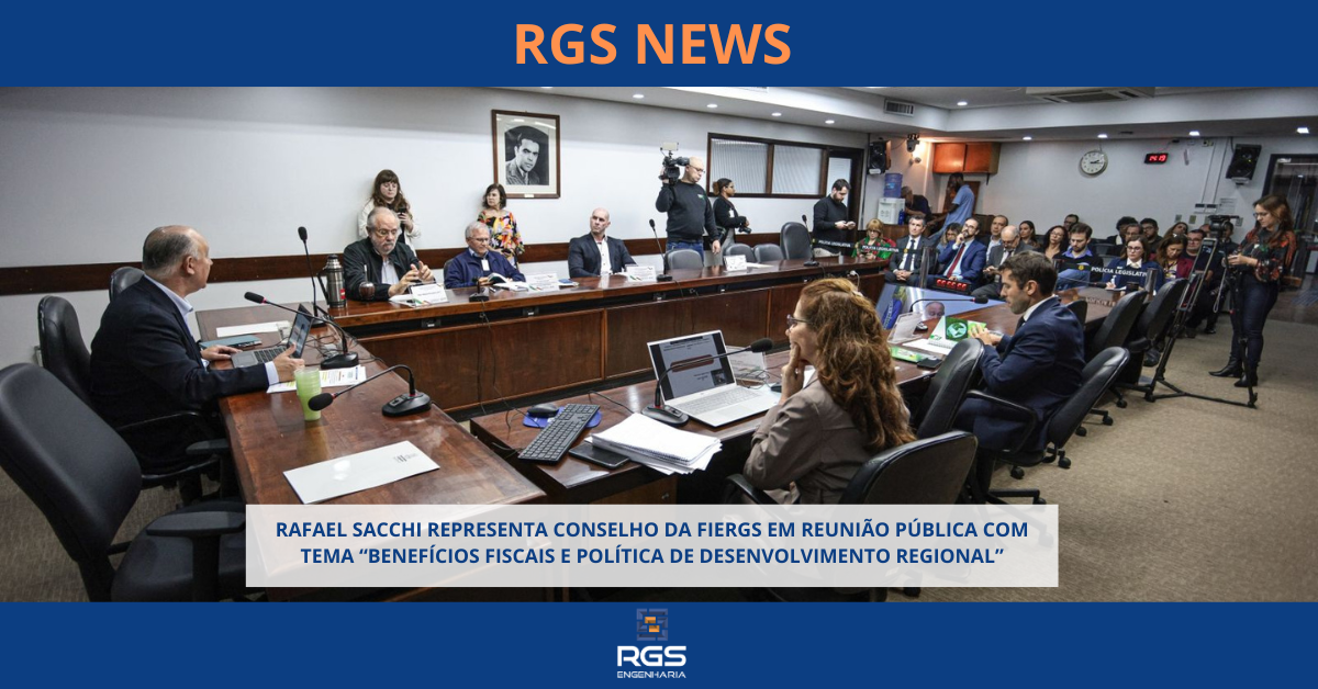 RAFAEL SACCHI REPRESENTA CONSELHO DA FIERGS EM REUNIÃO PÚBLICA COM TEMA “BENEFÍCIOS FISCAIS E POLÍTICA DE DESENVOLVIMENTO REGIONAL”