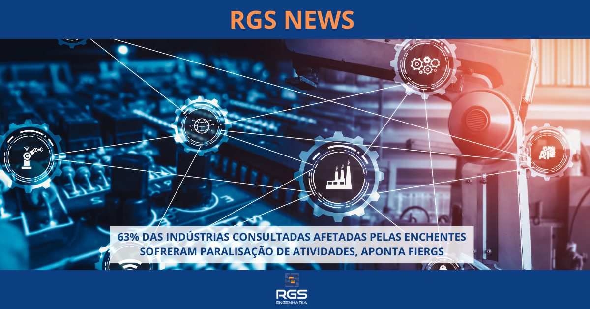 63% DAS INDÚSTRIAS CONSULTADAS AFETADAS PELAS ENCHENTES SOFRERAM PARALISAÇÃO DE ATIVIDADES, APONTA FIERGS