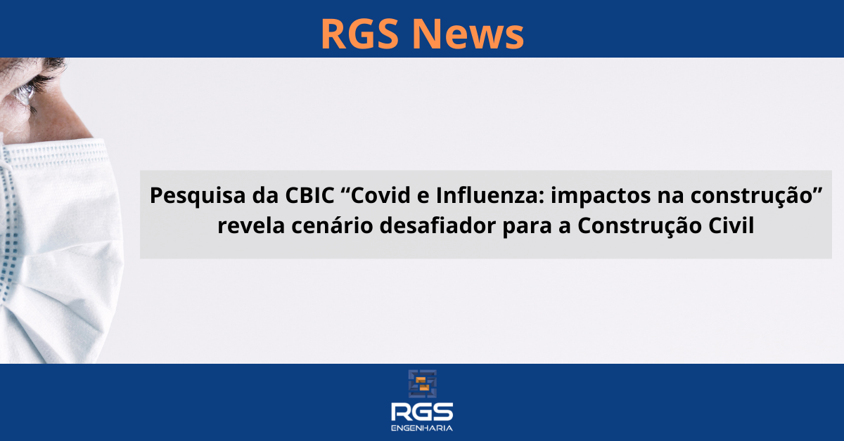 Pesquisa “Covid e Influenza: impactos na construção” revela cenário desafiador para a Construção Civil