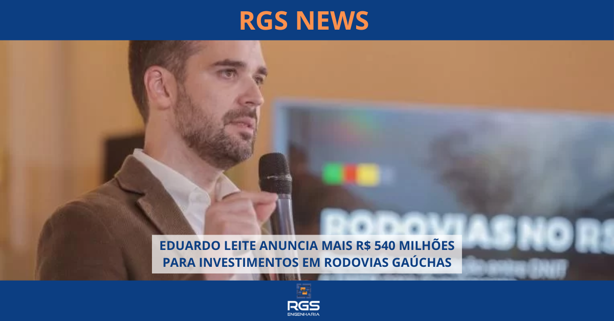 EDUARDO LEITE ANUNCIA MAIS R$ 540 MILHÕES PARA INVESTIMENTOS EM RODOVIAS GAÚCHAS