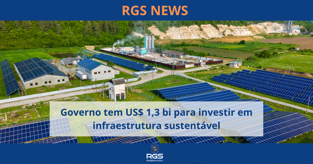 Governo tem US$ 1,3 bi para investir em infraestrutura sustentável